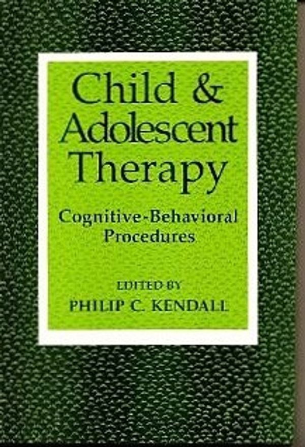 Cover Art for 9780898624489, Child and Adolescent Therapy: Cognitive-behavioural Procedures by Kendall, Philip C.