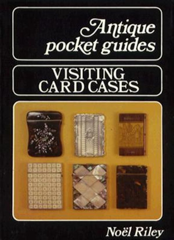 Cover Art for 9780718825492, Visiting Card Cases (Antique Pocket Guides) by Noel Riley