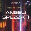 Cover Art for 9788850246748, Angeli spezzati. Altered Carbon by Richard K. Morgan