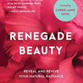 Cover Art for B06WGNPNZ7, Renegade Beauty: Reveal and Revive Your Natural Radiance--Beauty Secrets, Solutions, and Preparations by Nadine Artemis