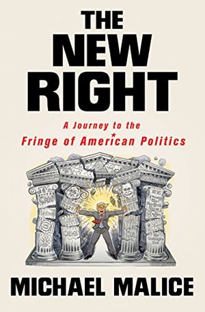 Cover Art for B07HF2JM5L, The New Right: A Journey to the Fringe of American Politics by Michael Malice
