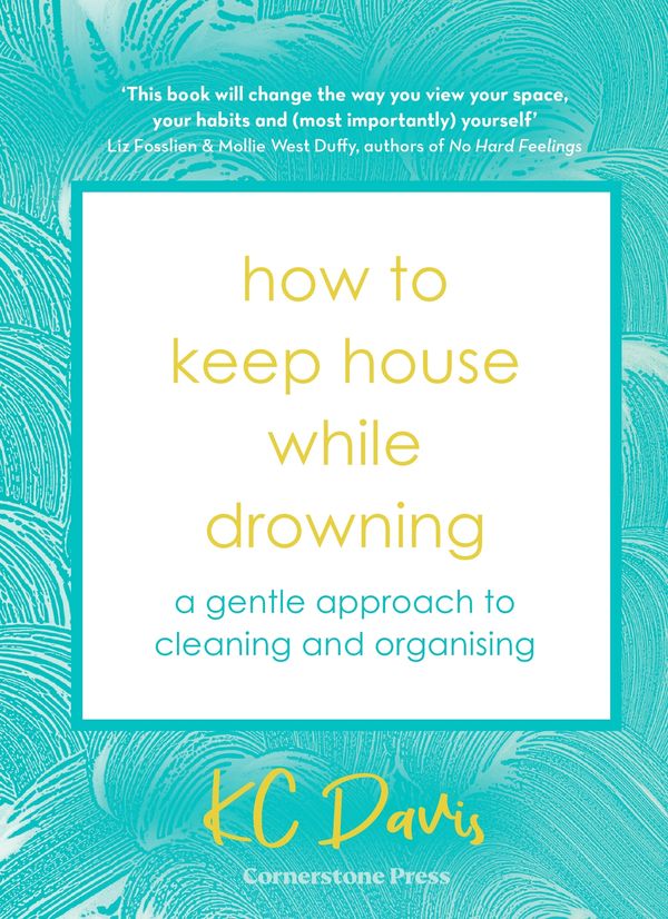 Cover Art for 9781529900033, How to Keep House While Drowning by KC Davis