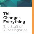 Cover Art for 0191091240281, This Changes Everything: Occupy Wall Street and the 99% Movement by Staff of Yes! Magazine