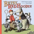 Cover Art for 9780062253514, Betsy Red Hoodie by Gail Carson Levine, Scott Nash