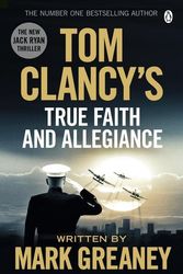 Cover Art for 9781405922319, Tom Clancy's True Faith and Allegiance: A Jack Ryan Novel by Mark Greaney