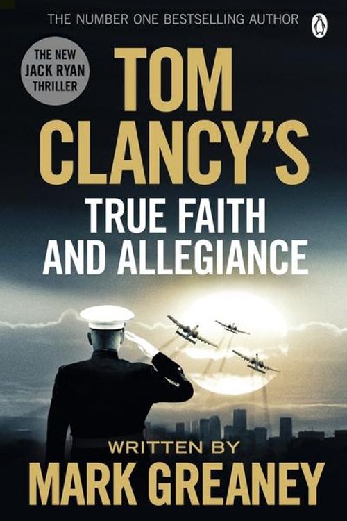 Cover Art for 9781405922319, Tom Clancy's True Faith and Allegiance: A Jack Ryan Novel by Mark Greaney