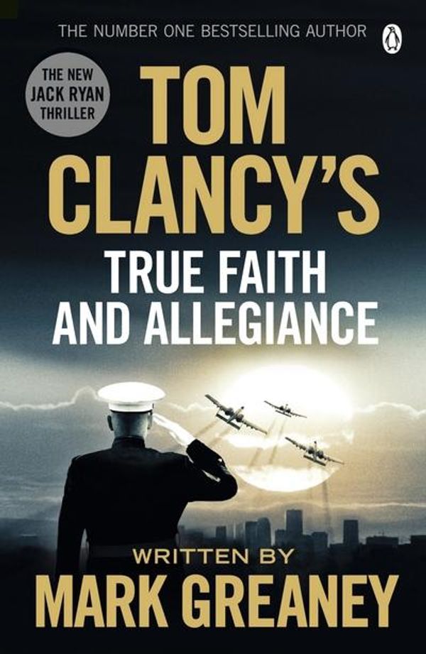 Cover Art for 9781405922319, Tom Clancy's True Faith and Allegiance: A Jack Ryan Novel by Mark Greaney