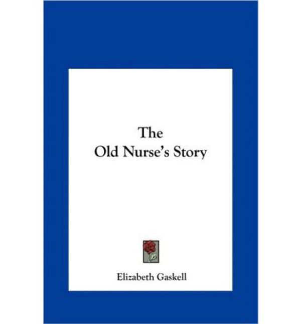 Cover Art for 9781161472400, The Old Nurse's Story by Elizabeth Gaskell