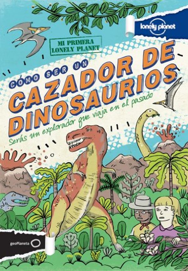 Cover Art for 9788408122890, Lonely Planet Como Ser Un Cazador de DinosauriosLonely Planet Kids by Lonely Planet Kids