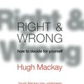 Cover Art for 9780733625893, Right and Wrong: How to decide for yourself, make wiser moral choices and build a better society by Hugh Mackay