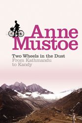 Cover Art for 9780753506714, Two Wheels In The Dust: From Kathmandu to Kandy by Anne Mustoe