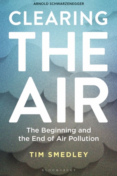 Cover Art for 9781472953315, Clearing the Air: The Beginning and the End of Air Pollution by Tim Smedley