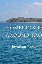 Cover Art for 9780987155696, Homeric Sites Around Troy by Jonathan Brown