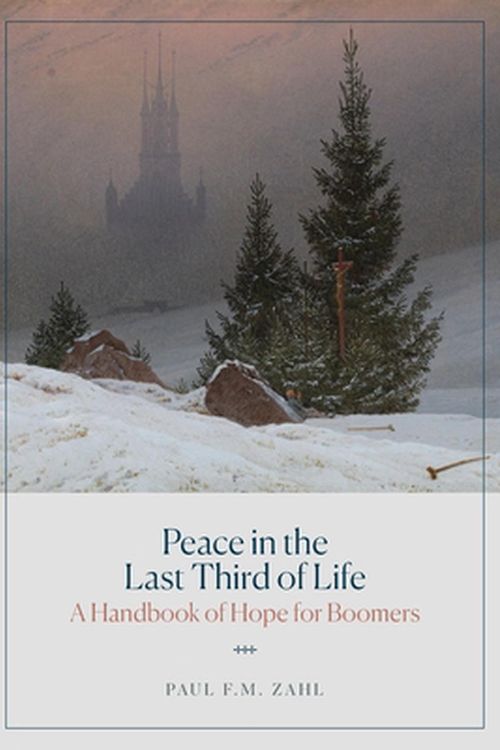 Cover Art for 9781733716673, Peace in the Last Third of Life: A Handbook of Hope for Boomers by Zahl, Paul F.M.