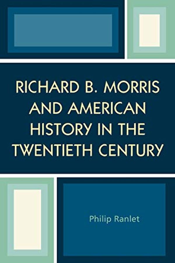 Cover Art for 9780761829171, Richard B. Morris and American History in the Twentieth Century by Philip Ranlet