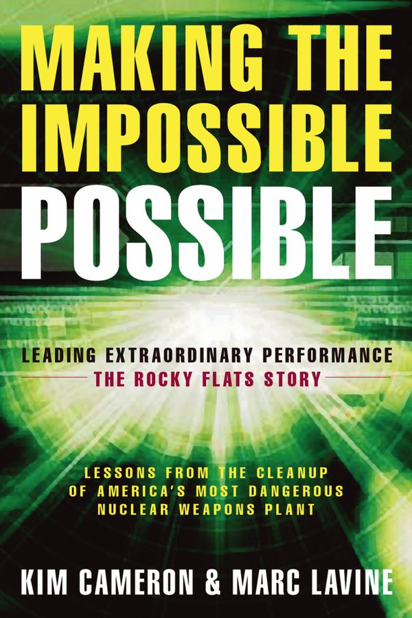 Cover Art for 9781576753903, Making the Impossible Possible: Leading Extraordinary Performance: The Rocky Flats Story by Kim S. Cameron, Marc Lavine