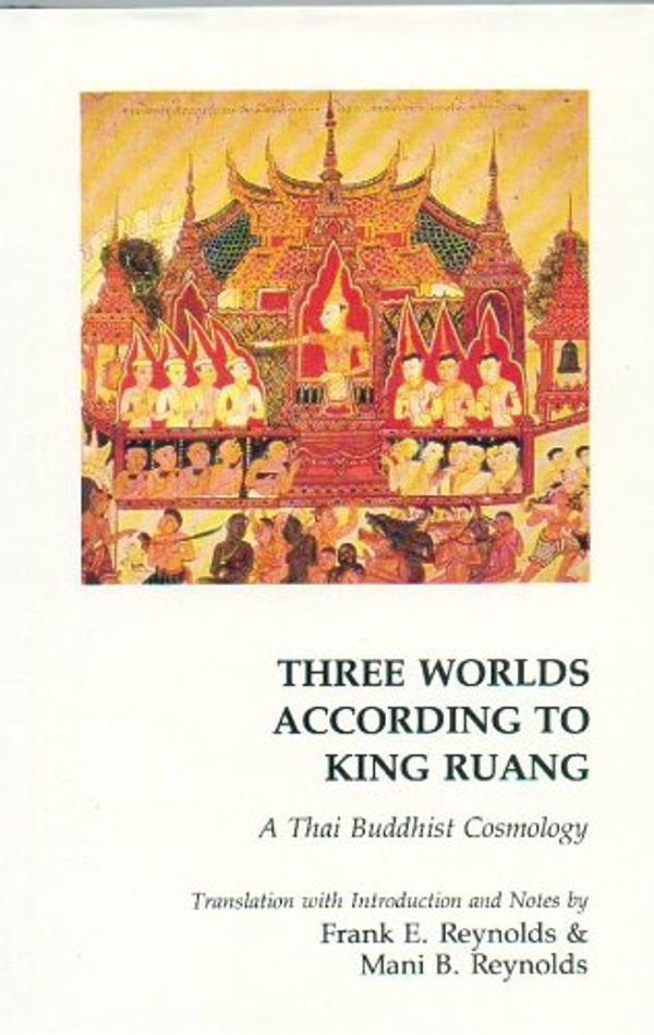 Cover Art for 9780895811530, Three Worlds According to King Ruang by Frank E. Reynolds, Mani B. Reynolds