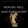 Cover Art for 9781587433566, Heaven, Hell, and Purgatory: Rethinking the Things That Matter Most by Jerry L. Walls