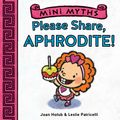 Cover Art for 9781613128435, Mini Myths: Please Share, Aphrodite! by Joan Holub