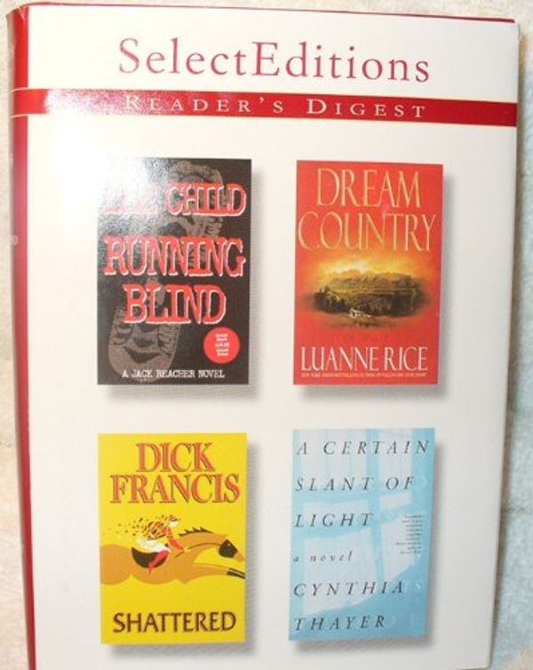 Cover Art for 9780888509352, Reader's Digest: Select Editions (Running Blind by Lee Child, Dream Country by Luanne Rice, Shattered by Dick Francis, A Certain Slant of Light by Cynthia Thayer) (Volume 254) by 