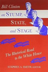 Cover Art for 9781557283658, Bill Clinton on Stump, State, and Stage: The Rhetorical Road to the White House by Stephen A. Smith
