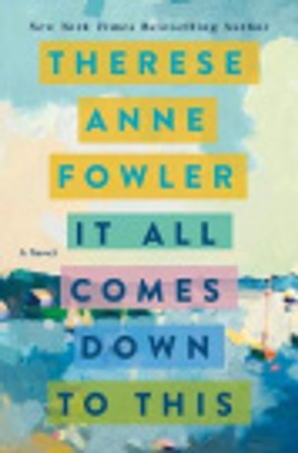 Cover Art for 9781250278074, It All Comes Down to This by Therese Anne Fowler