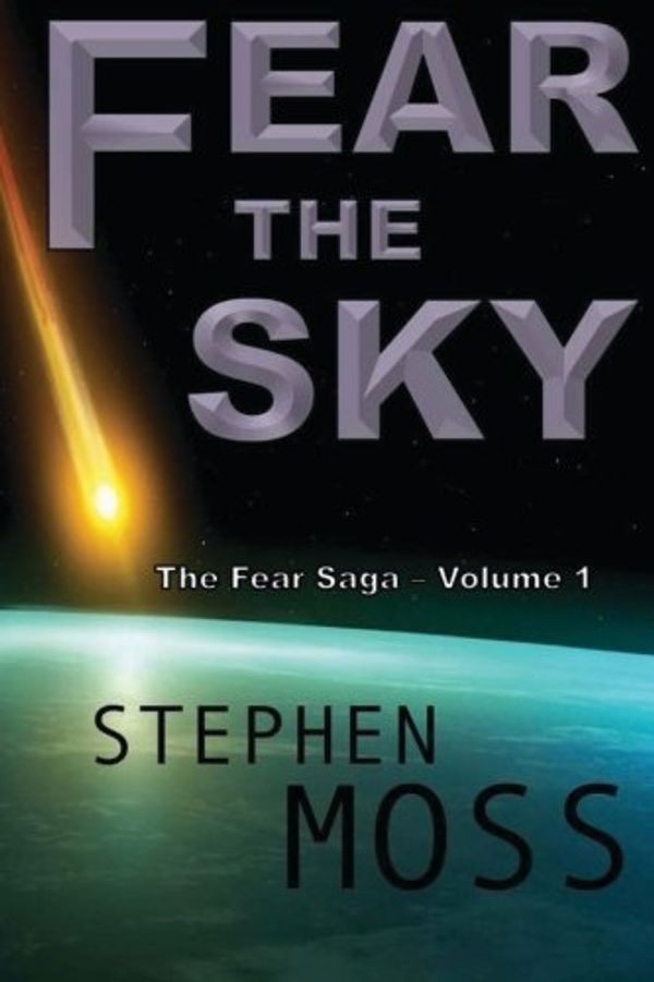 Cover Art for 9781499759129, Fear the Sky: 1 (The Fear Saga) by Stephen Moss