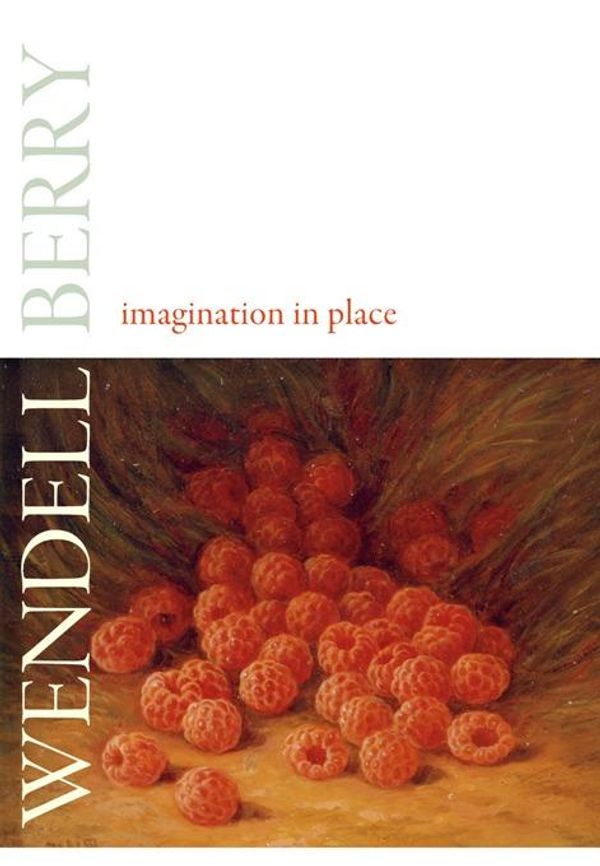 Cover Art for 9781582436845, Imagination in Place by Wendell Berry