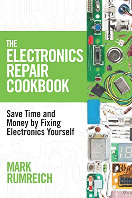 Cover Art for 9798686343818, The Electronics Repair Cookbook: Save Time and Money by Fixing Electronics Yourself by Mark Rumreich