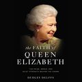 Cover Art for B07NTTSS4H, The Faith of Queen Elizabeth: The Poise, Grace, and Quiet Strength Behind the Crown by Dudley Delffs