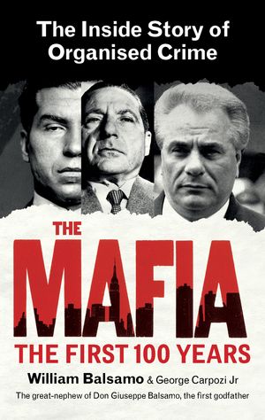 Cover Art for 9780753549551, The Mafia: The First 100 Years by William Balsamo
	 ,     George Carpozi Jr.