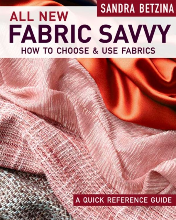 Cover Art for 9781631868412, All New Fabric Savvy: How to Choose and Use Fabrics by Sandra Betzina
