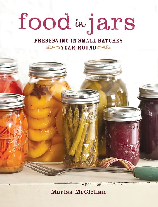 Cover Art for 9780762441433, Food in Jars: Preserving in Small Batches Year-Round by Marisa McClellan
