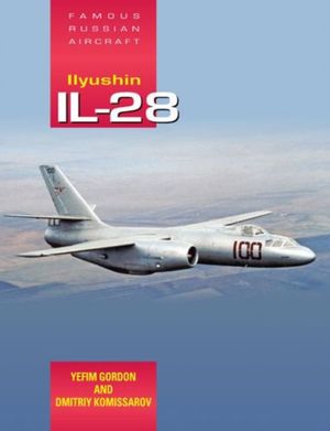Cover Art for 9781857803716, Famous Russian Aircraft: Ilyushin Il-28 by Yefim Gordon