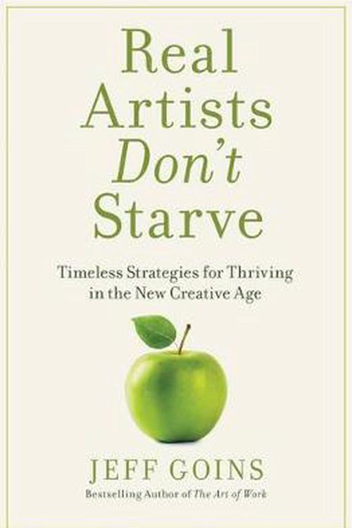 Cover Art for 9780718086268, Real Artists Don't StarveTimeless Strategies For Thriving In The New Cre... by Jeff Goins