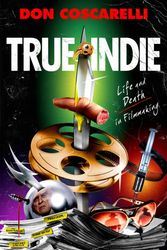 Cover Art for 9781250193247, True Indie by Don Coscarelli