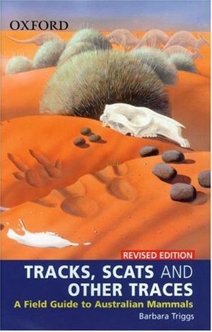 Cover Art for B019TLS106, Tracks, Scats and Other Traces: A Field Guide to Australian Mammals by Barbara Triggs(2005-01-06) by Barbara Triggs