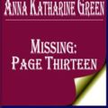 Cover Art for 1230000242257, Missing: Page Thirteen by Anna Katharine Green