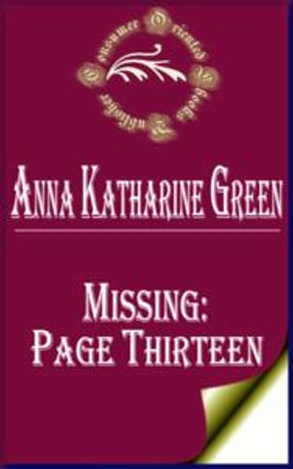 Cover Art for 1230000242257, Missing: Page Thirteen by Anna Katharine Green