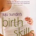 Cover Art for B0161T4LG2, Birth Skills: Proven pain-management techniques for your labour and birth by Sundin, Juju, Murdoch, Sarah (March 6, 2008) Paperback by Juju Sundin