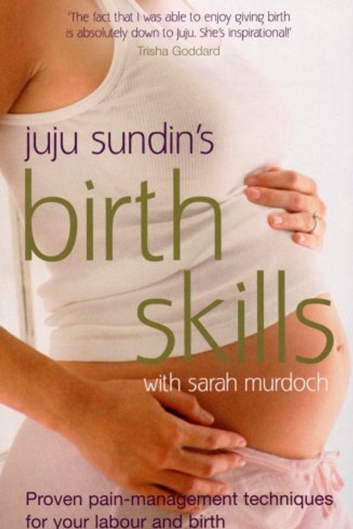 Cover Art for B0161T4LG2, Birth Skills: Proven pain-management techniques for your labour and birth by Sundin, Juju, Murdoch, Sarah (March 6, 2008) Paperback by Juju Sundin