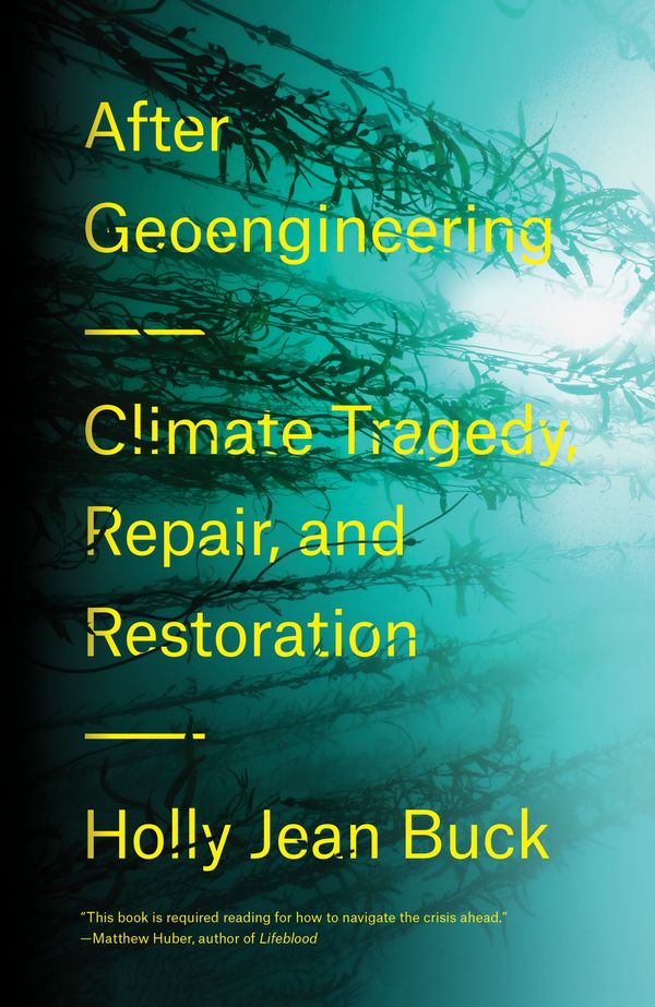 Cover Art for 9781788730365, The World After Geoengineering: Climate Tragedy, Repair, and Restoration by Holly Jean Buck