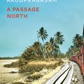 Cover Art for 9781783786947, A Passage North by Anuk Arudpragasam