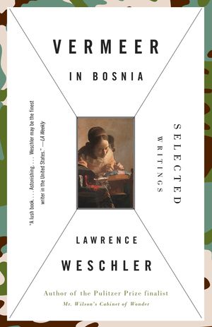 Cover Art for 9780679777403, Vermeer in Bosnia: Selected Writings by Lawrence Weschler