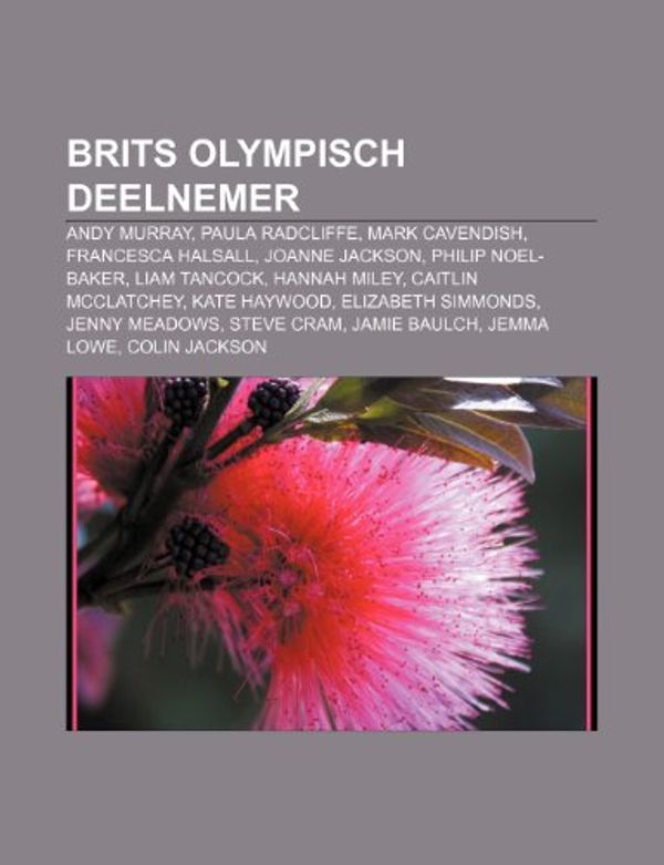 Cover Art for 9781232584940, Brits olympisch deelnemer: Andy Murray, Paula Radcliffe, Mark Cavendish, Francesca Halsall, Joanne Jackson, Philip Noel-Baker, Liam Tancock by Bron Wikipedia