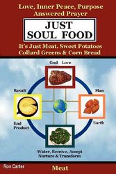 Cover Art for 9781411604520, Just Soul Food - Meat / Love, Inner Peace, Purpose, Answered Prayer. It's Just Meat, Sweet Potatoes, Collard Greens & Corn Bread by ron-carter
