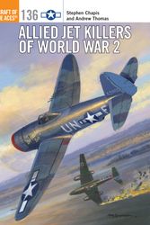 Cover Art for 9781472823526, Allied Jet Killers of World War 2 (Aircraft of the Aces) by Stephen Chapis, Andrew Thomas