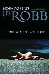 Cover Art for B01B99EJ02, Desnuda Ante la Muerte = Naked in Death by J. D. Robb (May 01,2010) by J. D. Robb