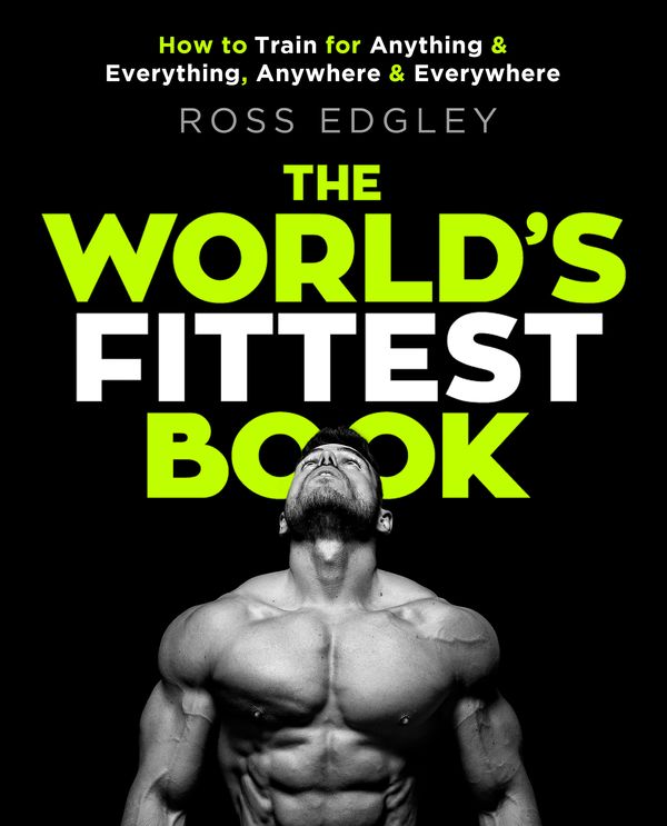 Cover Art for 9780751572544, The World's Fittest Book: The Sunday Times Bestseller from the Strongman Swimmer by Ross Edgley