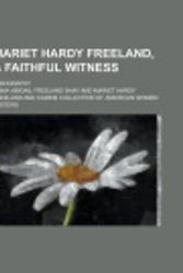 Cover Art for 9781150028731, Mariet Hardy Freeland, a Faithful Witness; A Biography by Emma Abigail Freeland Shay